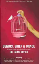 Génius, smútok a milosť: Doktor sa pozerá na utrpenie a úspech - Genius, Grief & Grace: A Doctor Looks at Suffering & Success