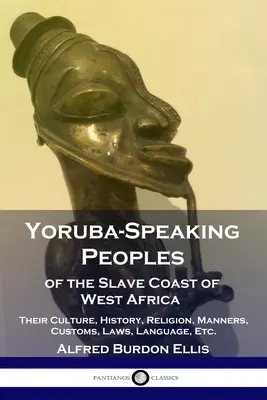 Jorubsky hovoriace národy otrokárskeho pobrežia západnej Afriky: Ich kultúra, história, náboženstvo, mravy, zvyky, zákony, jazyk atď. - Yoruba-Speaking Peoples of the Slave Coast of West Africa: Their Culture, History, Religion, Manners, Customs, Laws, Language, Etc.