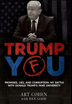Trump You: Sľuby, lži a korupcia: Môj boj s falošnou univerzitou Donalda Trumpa - Trump You: Promises, Lies, and Corruption: My Battle with Donald Trump's Fake University