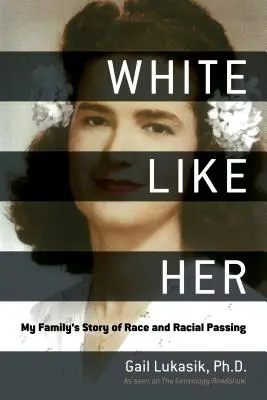 Biela ako ona: Príbeh mojej rodiny o rase a rasovom prechode - White Like Her: My Family's Story of Race and Racial Passing
