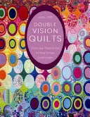 Double Vision Quilts: Jednoduché vrstvenie tvarov a farieb pre bohato zložité zakrivené vzory - Double Vision Quilts: Simply Layer Shapes & Color for Richly Complex Curved Designs