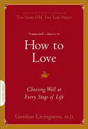 Ako milovať: Ako si dobre vybrať v každej etape života? - How to Love: Choosing Well at Every Stage of Life