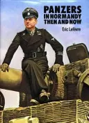 Panciere v Normandii - Vtedy a teraz - Panzers in Normandy - Then and Now