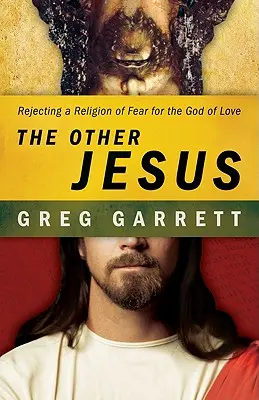 Iný Ježiš: Odmietnutie náboženstva strachu pre Boha lásky - The Other Jesus: Rejecting a Religion of Fear for the God of Love