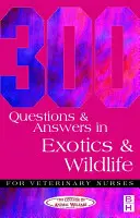 300 otázok a odpovedí z exotiky a voľne žijúcich zvierat pre veterinárne sestry - 300 Questions and Answers in Exotics and Wildlife for Veterinary Nurses