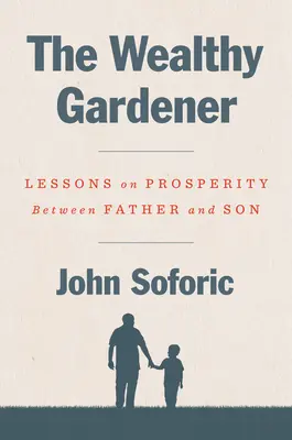 Bohatý záhradník: Lekcie o prosperite medzi otcom a synom - The Wealthy Gardener: Lessons on Prosperity Between Father and Son