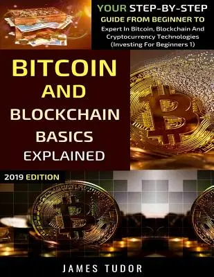 Vysvetlené základy bitcoinu a blockchainu: Vychádzajte zo základov bitcoinu, blockchainu a kryptomien: váš sprievodca krok za krokom od začiatočníka po experta v oblasti technológií bitcoinu, blockchainu a kryptomien - Bitcoin And Blockchain Basics Explained: Your Step-By-Step Guide From Beginner To Expert In Bitcoin, Blockchain And Cryptocurrency Technologies