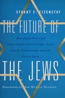 Budúcnosť Židov: Ako globálne sily ovplyvňujú židovský národ, Izrael a jeho vzťahy so Spojenými štátmi - The Future of the Jews: How Global Forces Are Impacting the Jewish People, Israel, and Its Relationship with the United States