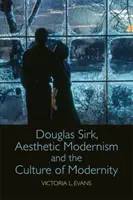 Douglas Sirk, estetický modernizmus a kultúra moderny - Douglas Sirk, Aesthetic Modernism and the Culture of Modernity