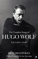Kompletné piesne Huga Wolfa - život, listy, piesne - The Complete Songs of Hugo Wolf - Life, Letters, Lieder