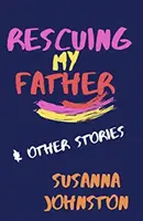 Záchrana môjho otca a iné príbehy - Rescuing My Father & Other Stories