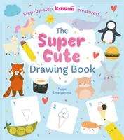 Kniha o super roztomilom kreslení - Kawaii stvorenia krok za krokom! (Potter William (Autor)) - Super Cute Drawing Book - Step-by-step kawaii creatures! (Potter William (Author))