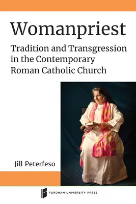 Ženský kňaz: Kňazka: tradícia a transgresia v súčasnej rímskokatolíckej cirkvi - Womanpriest: Tradition and Transgression in the Contemporary Roman Catholic Church