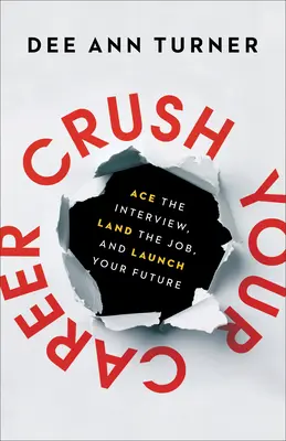 Znič svoju kariéru: Zvíťaziť na pohovore, získať prácu a odštartovať svoju budúcnosť. - Crush Your Career: Ace the Interview, Land the Job, and Launch Your Future