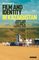 Film a identita v Kazachstane: Sovietska a postsovietska kultúra v Strednej Ázii - Film and Identity in Kazakhstan: Soviet and Post-Soviet Culture in Central Asia
