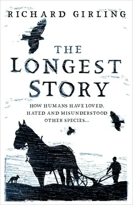 Najdlhší príbeh: Ako ľudia milovali, nenávideli a nepochopili iné druhy - The Longest Story: How Humans Have Loved, Hated and Misunderstood Other Species