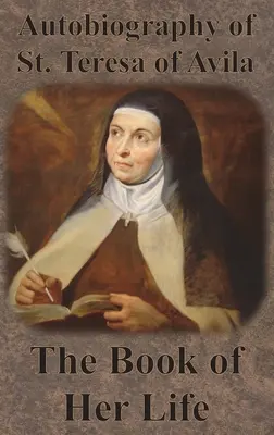 Autobiografia svätej Terézie z Avily - Kniha jej života - Autobiography of St. Teresa of Avila - The Book of Her Life