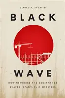 Čierna vlna: Ako siete a riadenie formovali japonské katastrofy z 11. marca - Black Wave: How Networks and Governance Shaped Japan's 3/11 Disasters