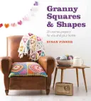 Granny Squares & Shapes: 20 háčkovaných projektov pre vás a váš domov - Granny Squares & Shapes: 20 Crochet Projects for You and Your Home