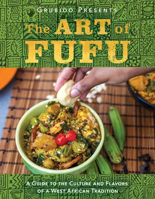 Umenie fufu: Sprievodca kultúrou a chuťami západoafrickej tradície - The Art of Fufu: A Guide to the Culture and Flavors of a West African Tradition