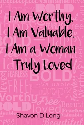 Som hodná, som cenná, som žena skutočne milovaná - I Am Worthy, I Am Valuable, I Am a Woman Truly Loved