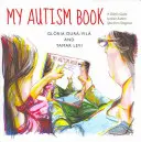 Moja kniha o autizme: Príručka pre dieťa s diagnózou autizmu - My Autism Book: A Child's Guide to Their Autism Spectrum Diagnosis