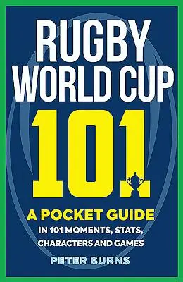 Svetový pohár v ragby 101: Vreckový sprievodca v 101 momentoch, štatistikách, postavách a hrách - Rugby World Cup 101: A Pocket Guide in 101 Moments, Stats, Characters and Games