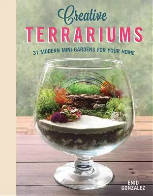 Kreatívne teráriá: 33 moderných minizáhrad pre váš domov - Creative Terrariums: 33 Modern Mini-Gardens for Your Home