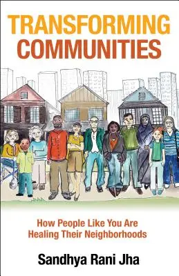 Premena komunít: Ako ľudia ako vy uzdravujú svoje okolie - Transforming Communities: How People Like You Are Healing Their Neighborhoods