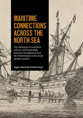 Námorné spojenia cez Severné more: Výmena námornej kultúry a technológií medzi Škandináviou a Holandskom v ranom novoveku - Maritime Connections Across the North Sea: The Exchange of Maritime Culture and Technology Between Scandinavia and the Netherlands in the Early Modern