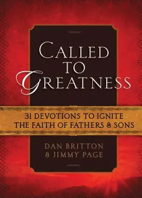 Povolaní k veľkosti: Vydajte sa na cestu k vzostupu: 31 pobožností na roznietenie viery otcov a synov - Called to Greatness: 31 Devotions to Ignite the Faith of Fathers & Sons