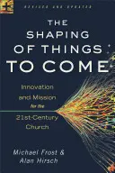 Formovanie budúcich vecí: Inovácia a misia pre cirkev 21. storočia - The Shaping of Things to Come: Innovation and Mission for the 21st-Century Church