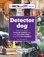 Pes detektor: Príručka pre hovoriacich psov * Premeňte obľúbenú zábavu svojho psa na svoje obľúbené hobby - a bavte sa spolu! - Detector Dog: A Talking Dogs Scentwork Manual * Turn Your Dog's Favourite Pastime Into Your Favourite Hobby - And Have Fun Together!