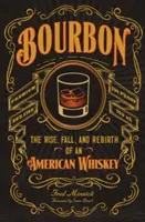 Bourbon: Vzostup, pád a znovuzrodenie americkej whiskey - Bourbon: The Rise, Fall, and Rebirth of an American Whiskey