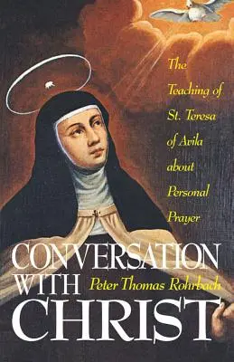 Rozhovor s Kristom: Terézie z Avily o osobnej modlitbe - Conversation with Christ: The Teaching of St. Teresa of Avila about Personal Prayer