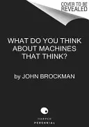 Čo si myslieť o strojoch, ktoré myslia: Dnešní poprední myslitelia o veku strojovej inteligencie - What to Think about Machines That Think: Today's Leading Thinkers on the Age of Machine Intelligence