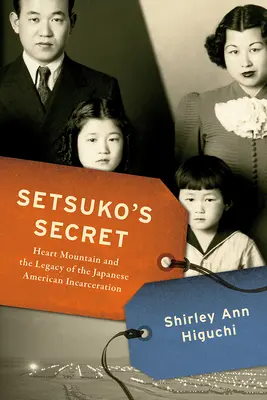 Setsuko's Secret: Heart Mountain and the Legacy of the Japanese American Incarceration (Setsukino tajomstvo: Hora srdca a odkaz japonského väznenia Američanov) - Setsuko's Secret: Heart Mountain and the Legacy of the Japanese American Incarceration