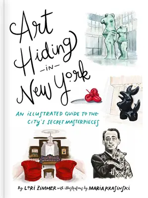 Umenie ukryté v New Yorku: Ilustrovaný sprievodca po tajných dielach mesta - Art Hiding in New York: An Illustrated Guide to the City's Secret Masterpieces
