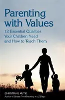 Rodičovstvo s hodnotami: 12 základných vlastností, ktoré vaše deti potrebujú, a ako ich naučiť - Parenting with Values: 12 Essential Qualities Your Children Need and How to Teach Them