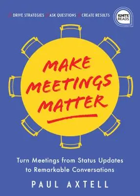 Aby stretnutia mali význam: Ako zmeniť stretnutia z aktualizácie stavu na pozoruhodné rozhovory - Make Meetings Matter: How to Turn Meetings from Status Updates to Remarkable Conversations