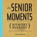 Cvičenie pamäte pre seniorov: Zlepšite svoju pamäť a mozgovú kondíciu skôr, ako zabudnete! - The Senior Moments Memory Workout: Improve Your Memory & Brain Fitness Before You Forget!