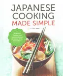 Japonská kuchyňa jednoducho: Japonská kuchárska kniha s autentickými receptami na ramená, bento, suši a ďalšie jedlá - Japanese Cooking Made Simple: A Japanese Cookbook with Authentic Recipes for Ramen, Bento, Sushi & More
