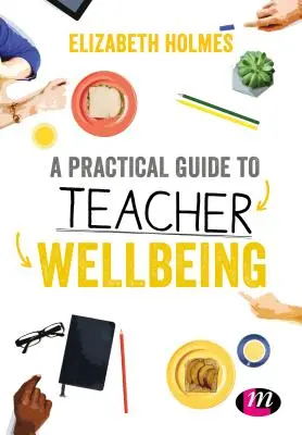 Praktická príručka o pohode učiteľov - A Practical Guide to Teacher Wellbeing