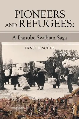 Pionieri a utečenci: Sága o Dunajských Šváboch - Pioneers and Refugees: A Danube Swabian Saga