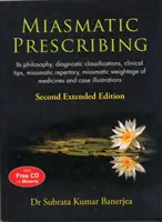 Miasmatická preskripcia - jej filozofia, diagnostické klasifikácie, klinické tipy, miasmatické repertorium, miasmatická váha liekov a ilustrácie prípadov - Miasmatic Prescribing - Its Philosophy, Diagnostic Classifications, Clinical Tips, Miasmatic Repertory, Miasmatic Weightage Oo Medicines & Case Illus