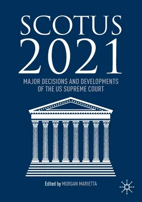 Scotus 2021: Dôležité rozhodnutia a vývoj Najvyššieho súdu USA - Scotus 2021: Major Decisions and Developments of the US Supreme Court