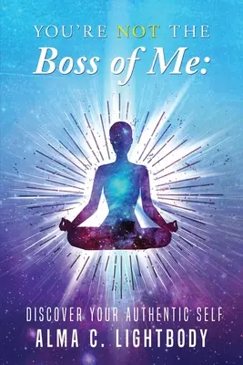 Nie si môj šéf: Objavte svoje autentické ja - You're Not the Boss of Me: Discover Your Authentic Self