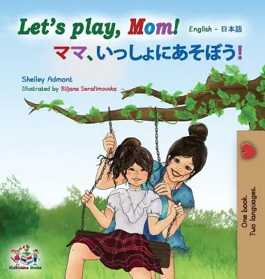 Zahrajme sa, mami!: Mami, poďme si zahrať: angličtina japončina - Let's play, Mom!: English Japanese