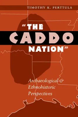Národ Caddo: Archeologické a etnohistorické perspektívy - The Caddo Nation: Archaeological and Ethnohistoric Perspectives