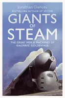 Giganti pary - Veľkí muži a stroje zlatého veku železníc - Giants of Steam - The Great Men and Machines of Rail's Golden Age